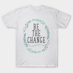 Be the Change T-Shirt